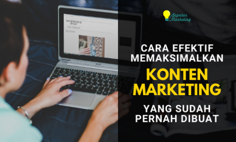Cara Memaksimalkan Konten Marketing yang Sudah Dibuat?